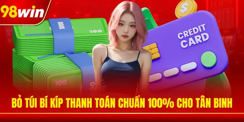 Bỏ túi bí kíp thanh toán chuẩn 100% cho tân binh