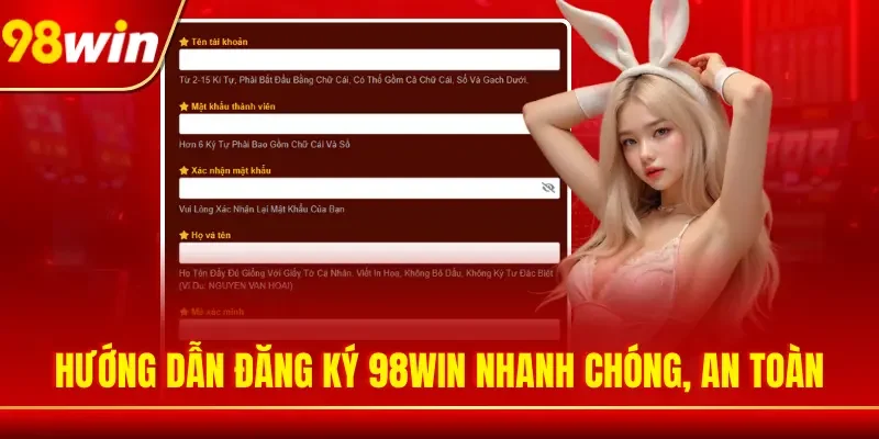 Hướng dẫn đăng ký 98WIN nhanh chóng, an toàn