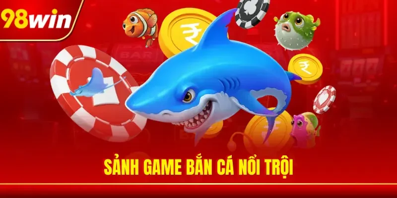 Sảnh game bắn cá nổi trội